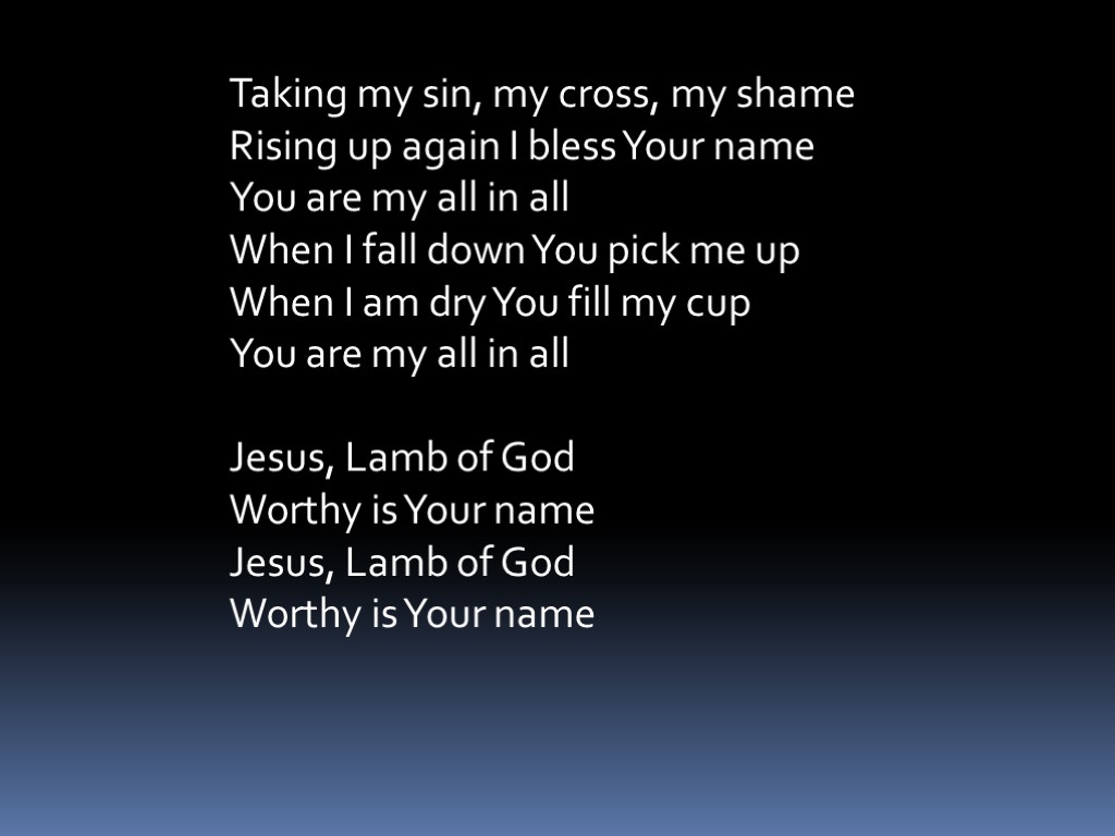 Taking my sin, my cross, my shame Rising up again I bless Your name